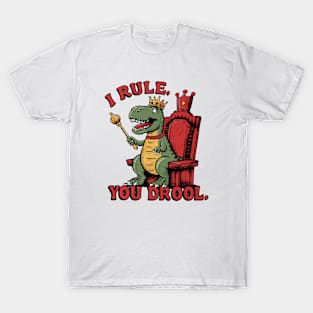 I rule you drool T-Shirt